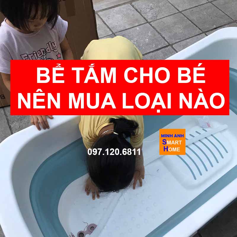 Bể tắm cho bé nên chọn loại nào
